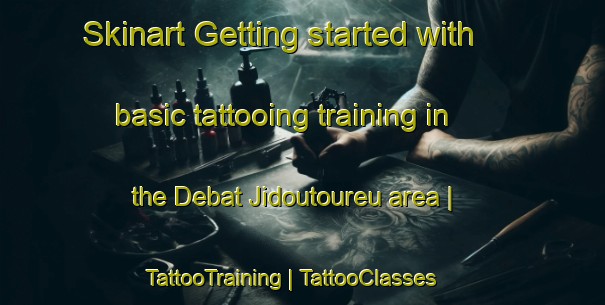 Skinart Getting started with basic tattooing training in the Debat Jidoutoureu area | TattooTraining | TattooClasses | SkinartTraining-Mali